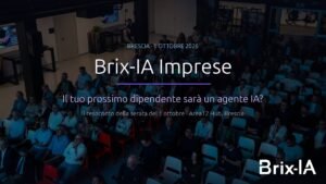 Copertina: Brix-IA Imprese, il resoconto della serata del 1 ottobre a Brescia - Il tuo prossimo dipendente sarà un agente IA?